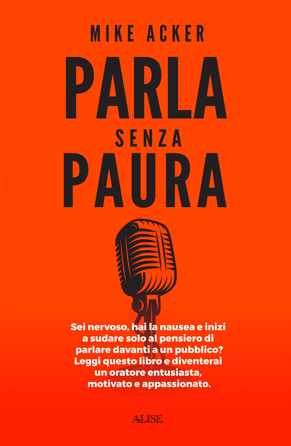 Parla senza paura. Sei nervoso, hai la nausea e inizi a sudare solo al pensiero di parlare in pubblico? Leggi questo libro e diventerai un oratore entusiasta, motivato e appassionato. book