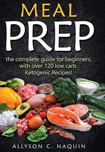 Ketogenic Meal Prep: The complete guide for beginners - with over 120 low carb Ketogenic recipes! Medicine