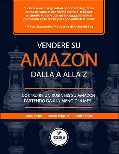 Vendere su Amazon dalla a alla z. Costruire un business su Amazon partendo da 0 in meno di 6 mesi. Nuova ediz. book