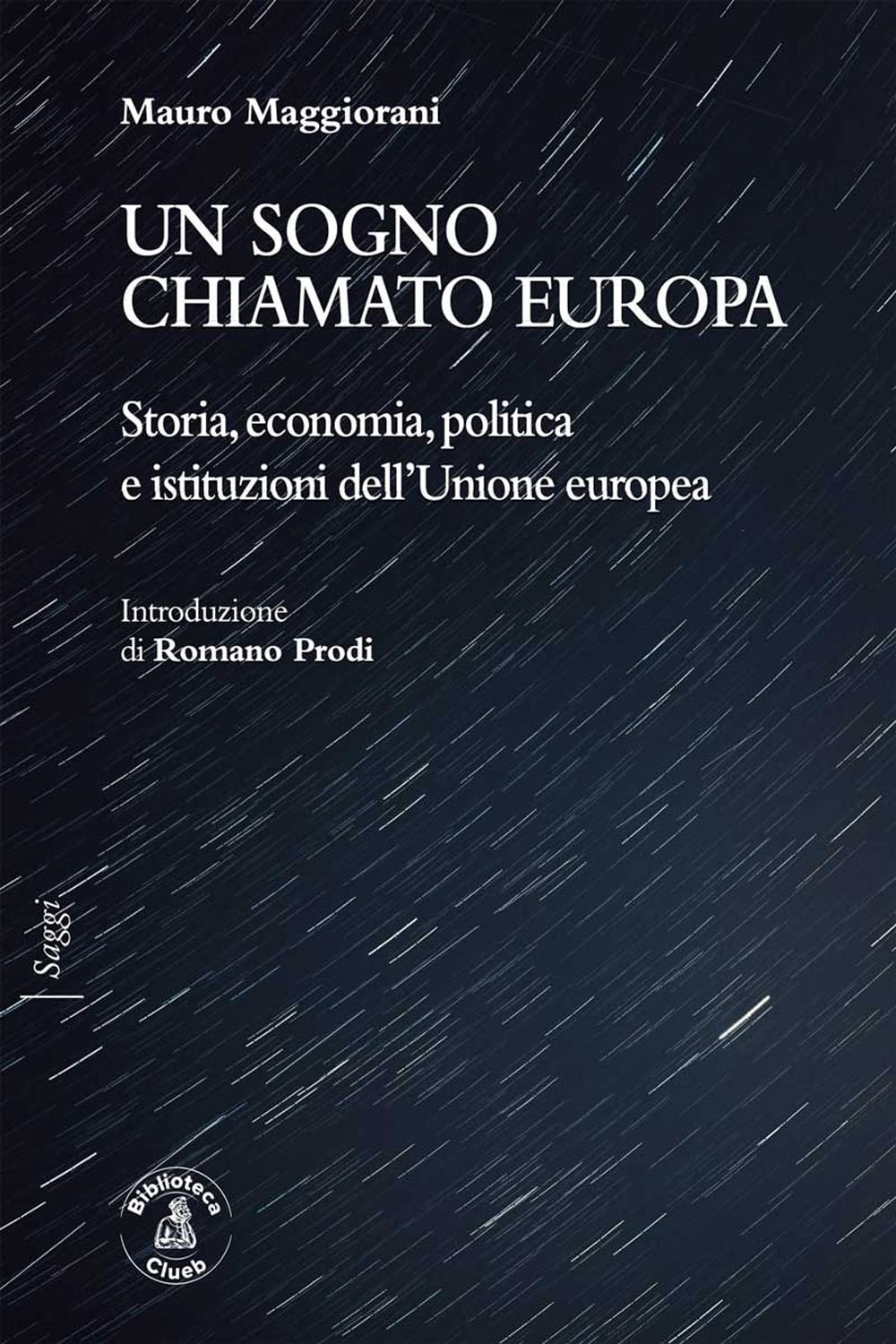 Un sogno chiamato Europa. Storia, economia, politica e istituzioni dell'Unione europea (Saggi) Politics & History