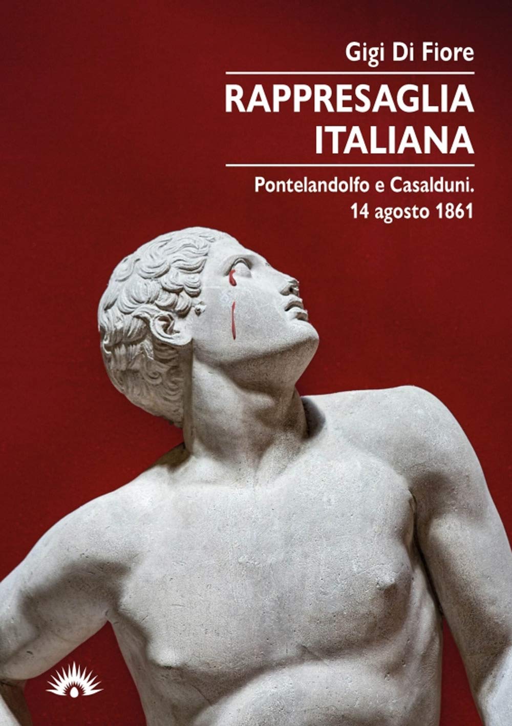 Rappresaglia italiana. Pontelandolfo e Casalduni. 14 agosto 1861 book