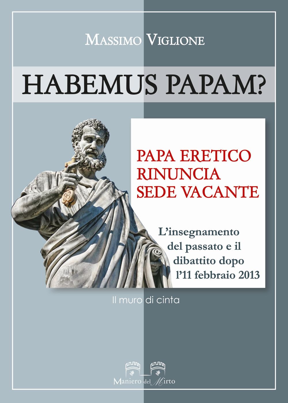 Habemus papam? Papa eretico, rinuncia, sede vacante. L'insegnamento del passato e il dibattito dopo l'11 febbraio 2013 Philosophy