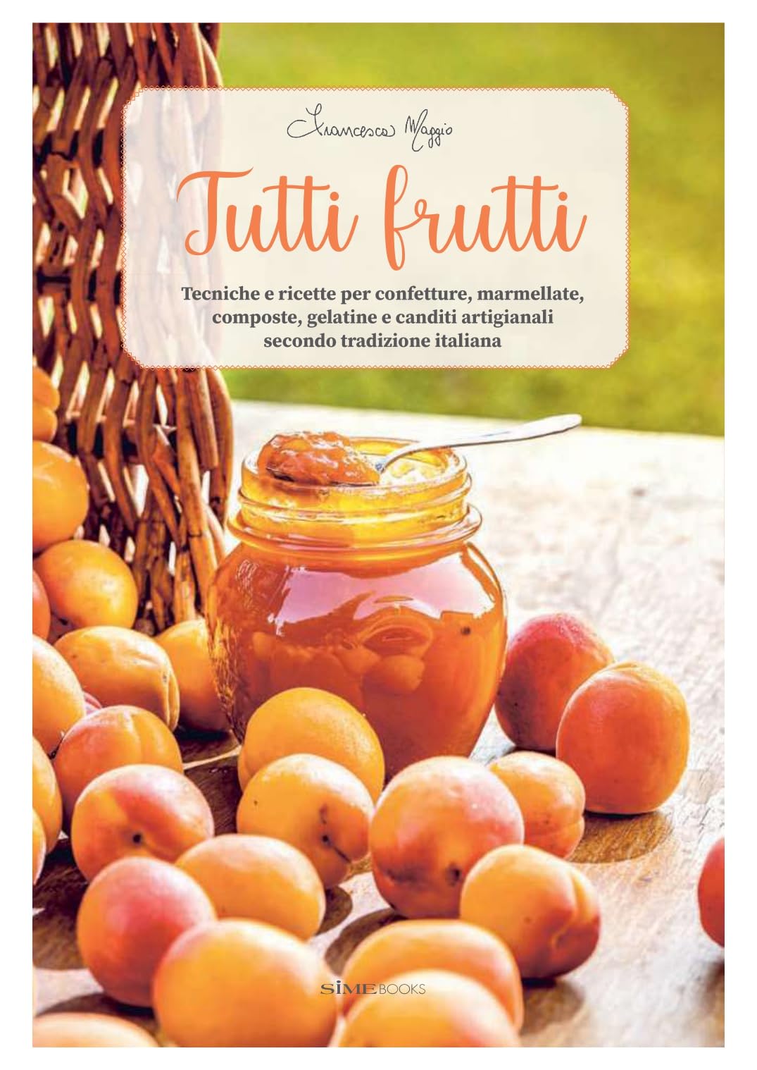 Tutti frutti. Tecniche e ricette per confetture, marmellate, composte, gelatine e canditi artigianali secondo tradizione italiana Leisure, Home & Garden