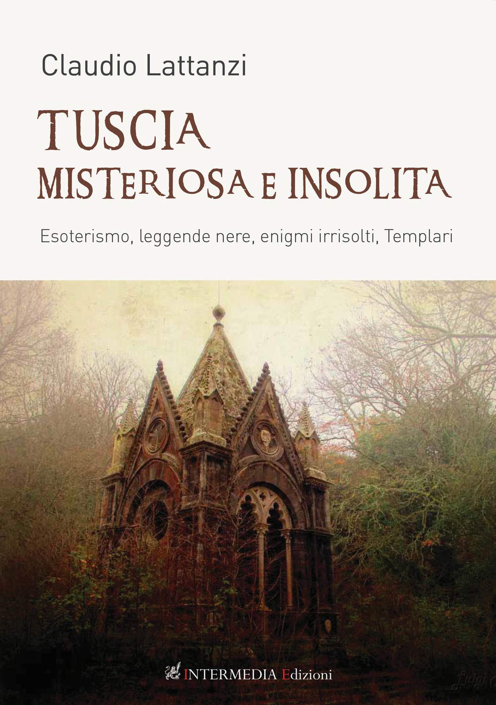 Tuscia misteriosa e insolita. Esoterismo, leggende nere, enigmi irrisolti, templari book