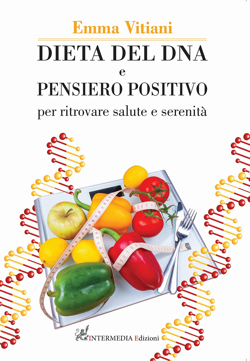 Dieta del dna e pensiero positivo. Per ritrovare salute e serenità. Nuova ediz. Health, Nutrition & Fitness