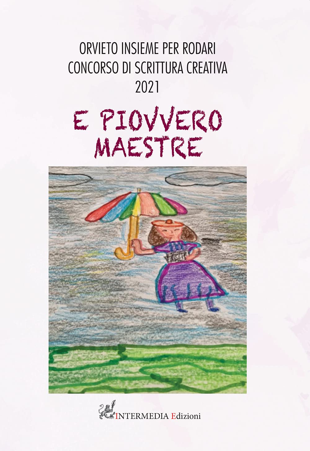 E piovvero maestre. Orvieto insieme per Rodari. Concorso di scrittura creativa 2021 Novels & Short Stories