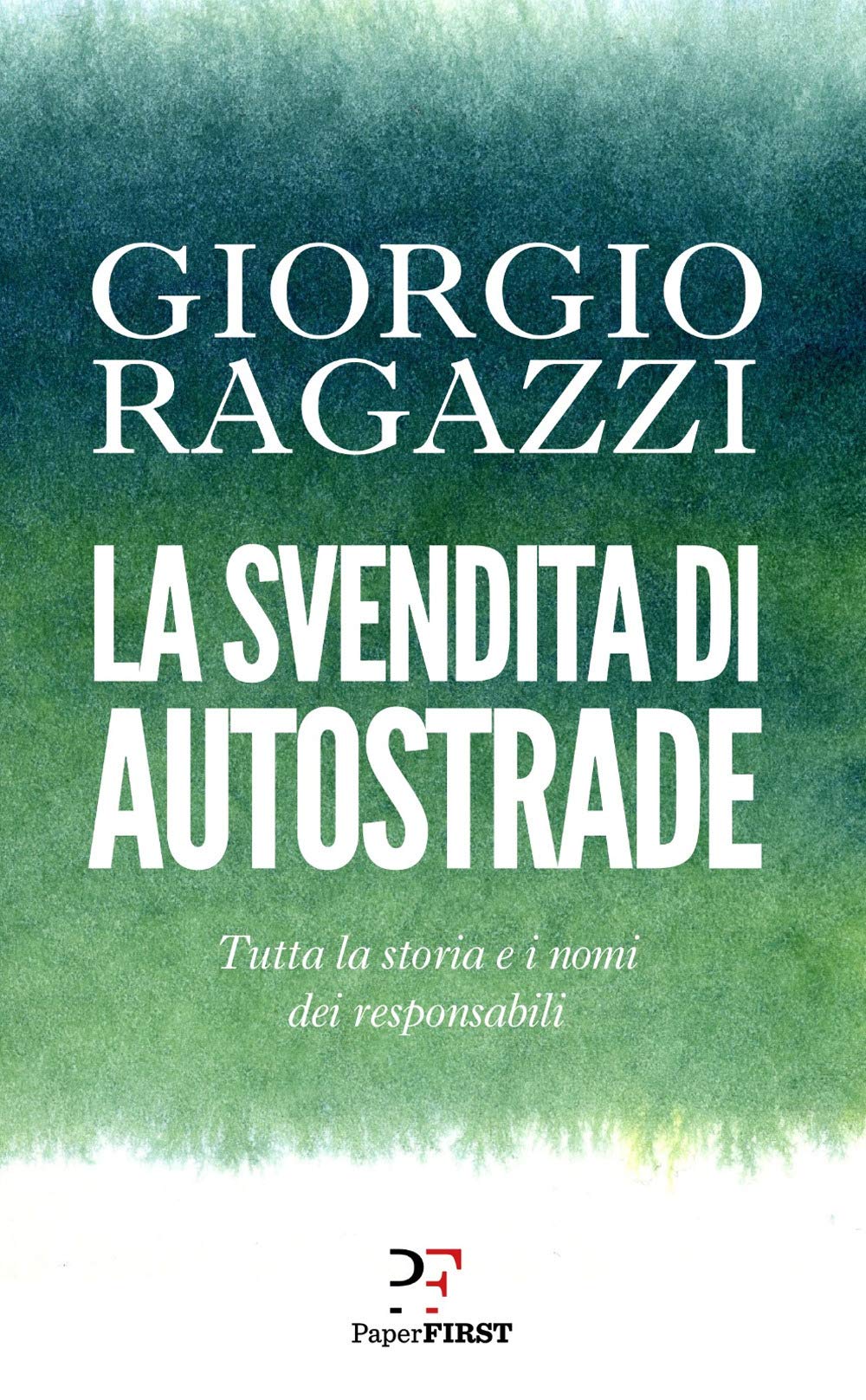 La svendita di Autostrade. Tutta la storia e i nomi dei responsabili Business, Finance & Career