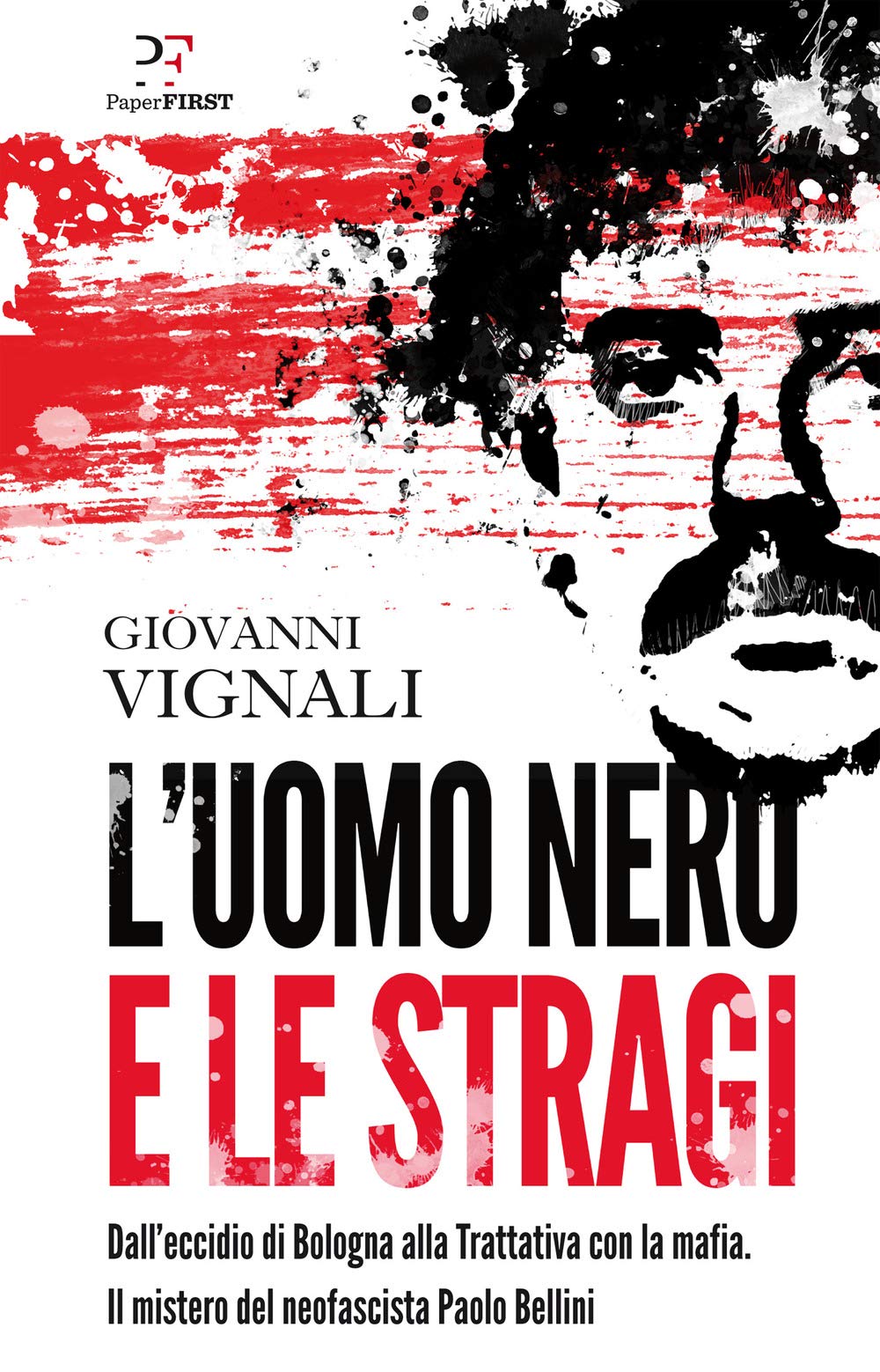 L'uomo nero e le stragi. Dall'eccidio di Bologna alla Trattativa con la mafia. Il mistero del neofascista Paolo Bellini book