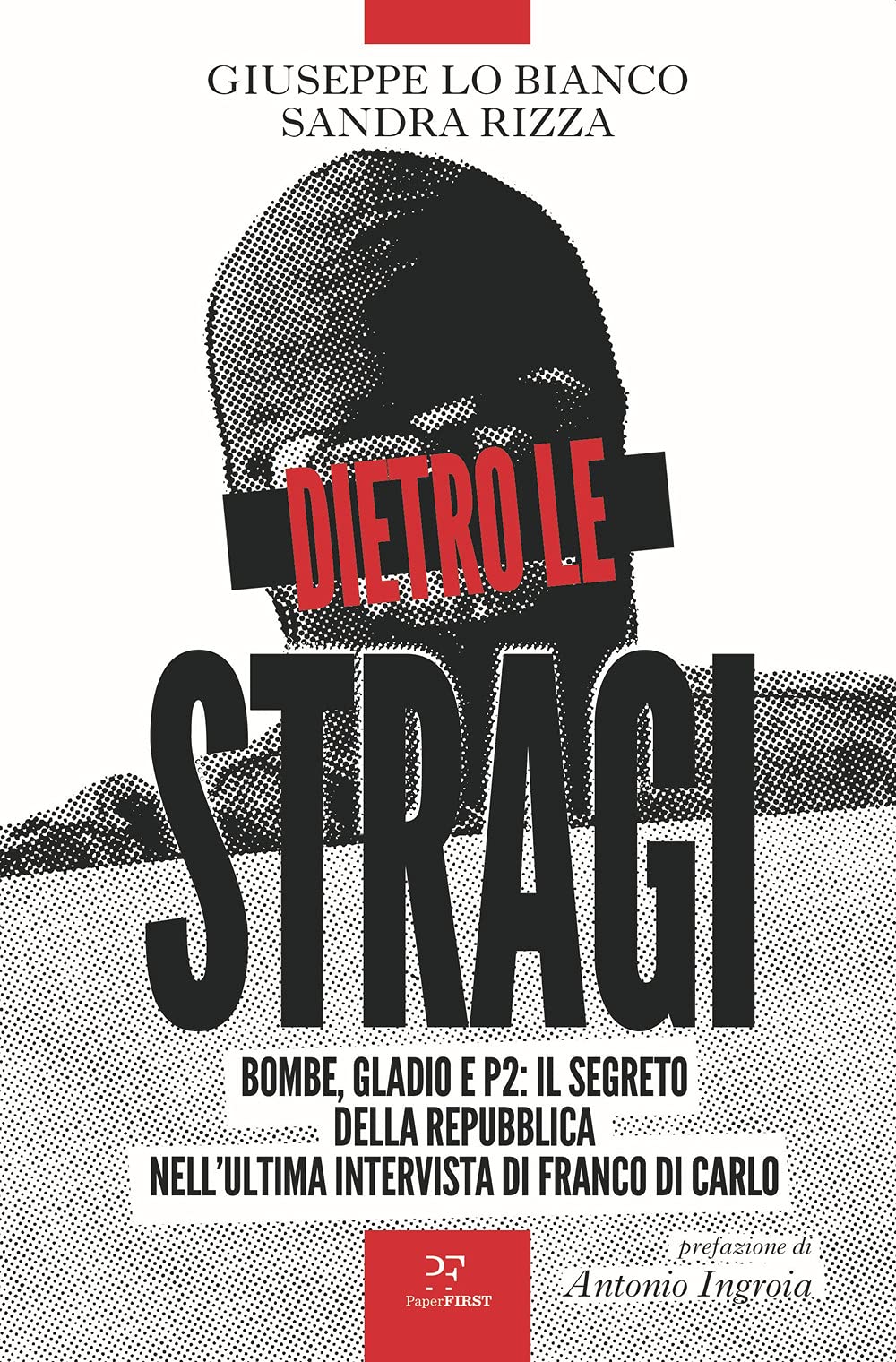 Dietro le stragi. Bombe, Gladio e P2: il segreto della Repubblica nell'ultima intervista di Franco Di Carlo Social Sciences