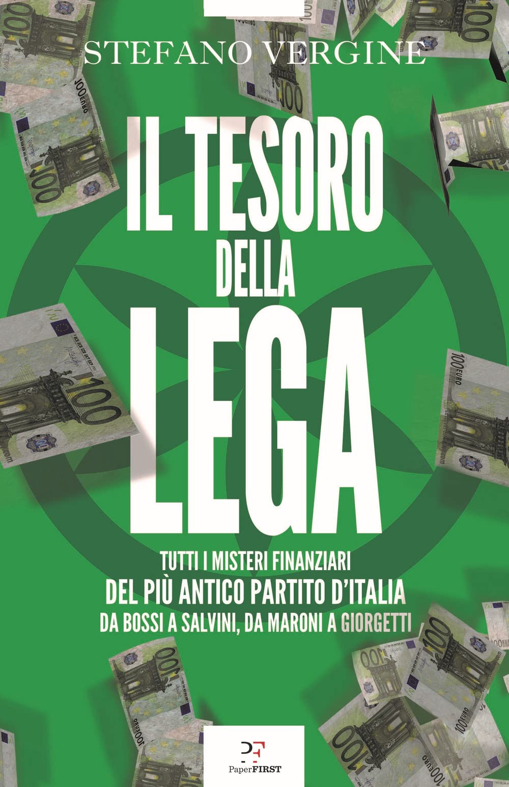 Il tesoro della Lega. Tutti i misteri finanziari del più antico partito d'Italia. Da Bossi a Salvini, da Maroni a Giorgetti Essays & Short Stories