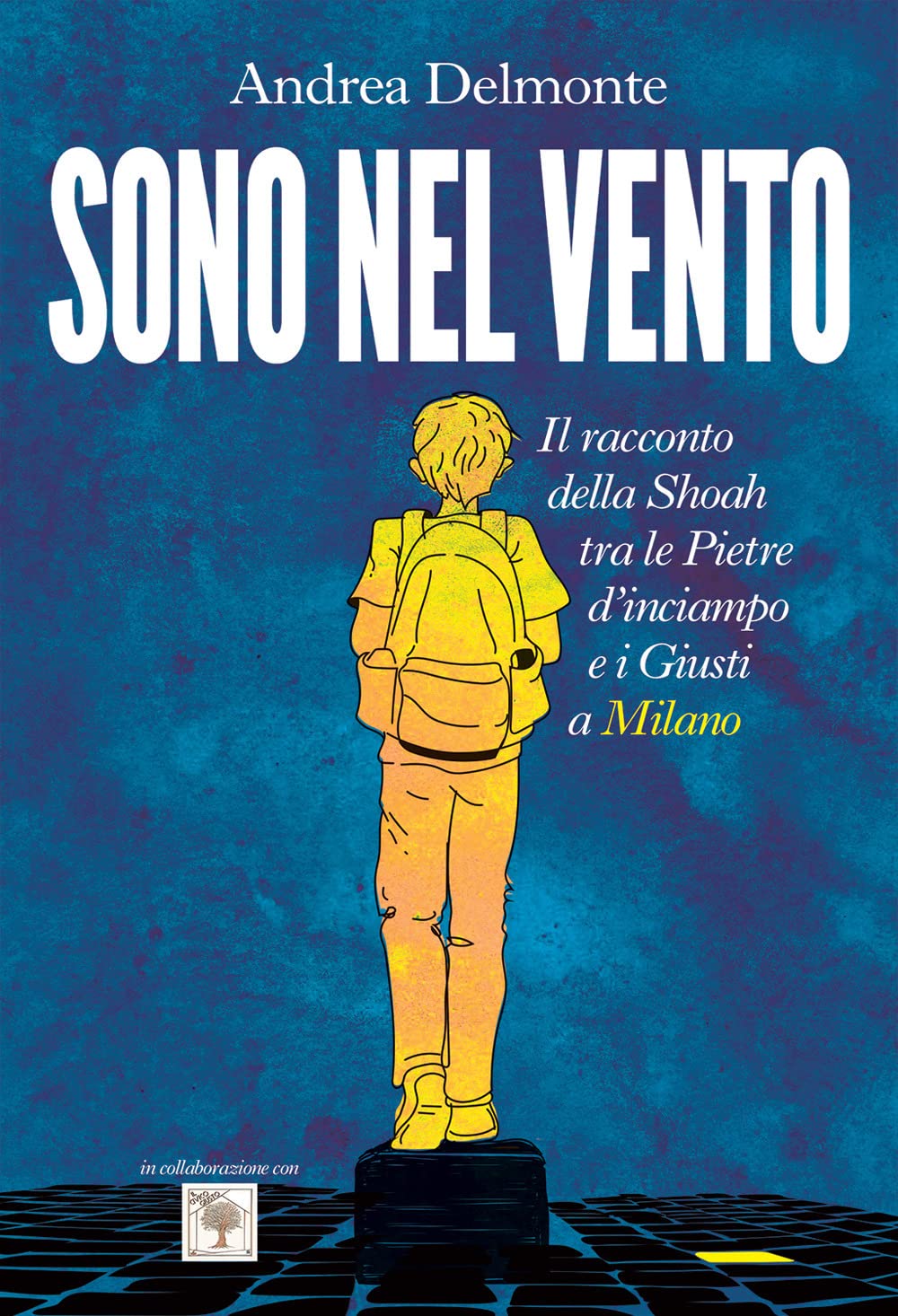 Sono nel vento. Il racconto della Shoah tra pietre d'inciampo e giusti a Milano book