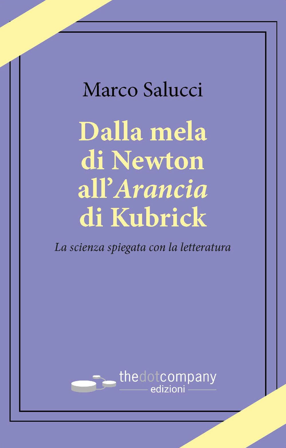 Dalla mela di Newton all’Arancia di Kubrick. La scienza spiegata con la letteratura (Uomini. Scienze. Tecnologie) Contemporary literature