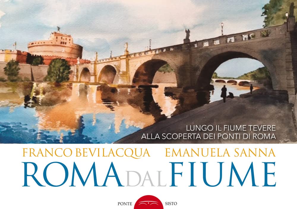 Roma dal fiume. Lungo il fiume Tevere alla scoperta dei ponti di Roma. Ediz. illustrata book