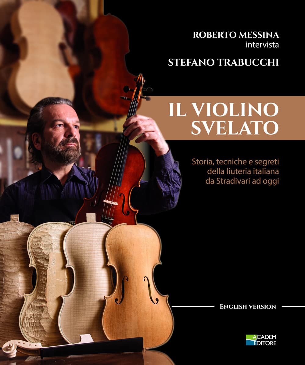 Il violino Svelato. Storia, tecniche e segreti della liuteria italiana da Stradivari a oggi. Intervista a Stefano Trabucchi book