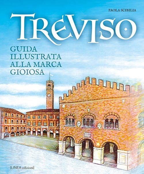 Treviso. Guida illustrata alla Marca gioiosa Leisure, Home & Garden