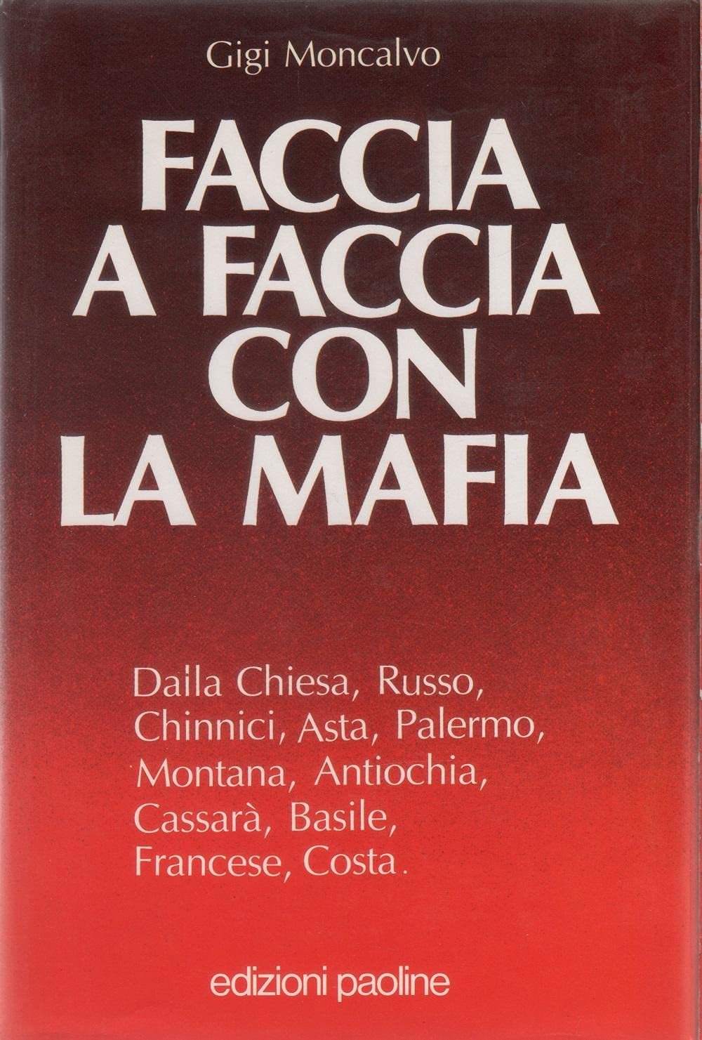 Faccia a faccia con la mafia. Dalla Chiesa, Russo, Chinnici, Asta, Palermo, Montana, Antiochia, Cassarà, Basile, Francese, Costa book