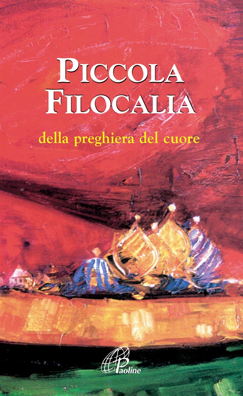 Piccola filocalia della preghiera del cuore (La parola e le parole, Band 11) Religion & Esotericism