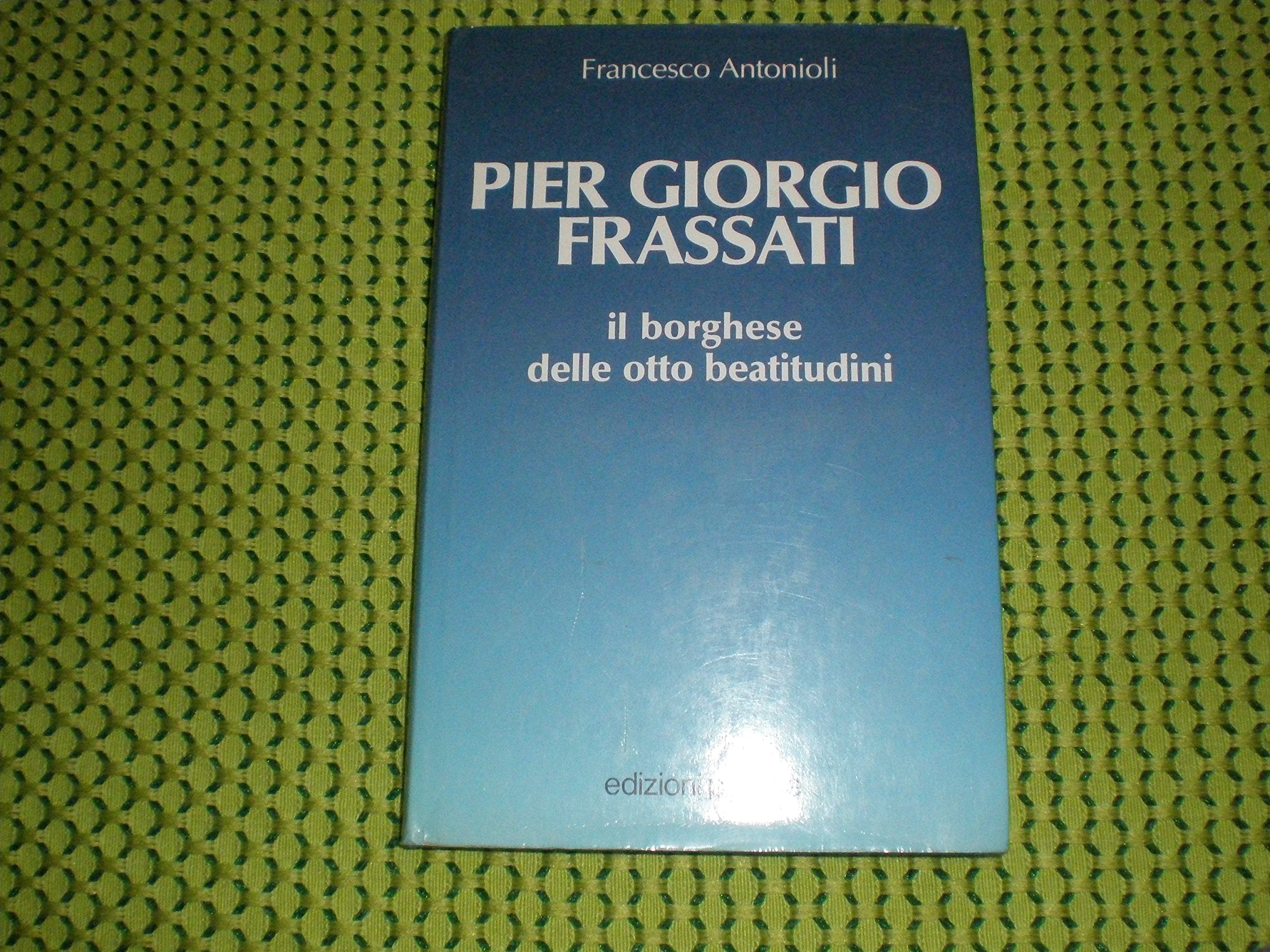 Pier Giorgio Frassati. Il borghese delle otto beatitudini Politics & Society