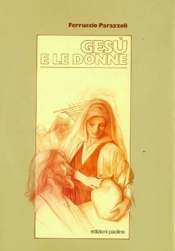 Gesù e le donne (Letteratura biblica, Band 1) Religion & Esotericism
