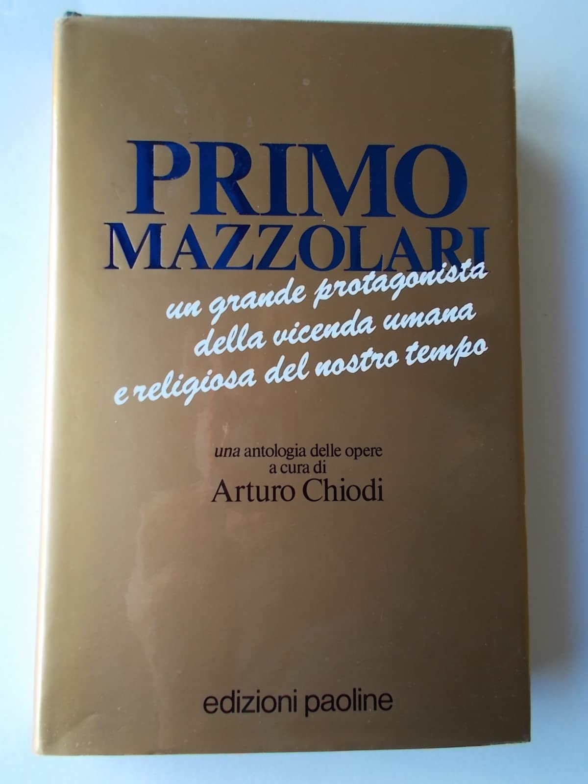 Primo Mazzolari. Un grande protagonista della vicenda umana e religiosa del nostro tempo. Antologia delle opere book