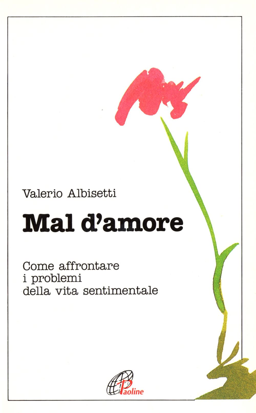 Mal d'amore. Come affrontare i problemi della vita sentimentale (Psicologia e personalità, Band 9) Partnership & Love Books
