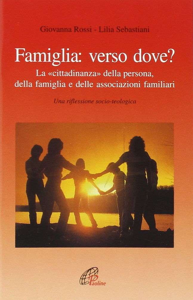 Famiglia: verso dove? La «Cittadinanza» della persona, della famiglia e delle associazioni familiari book