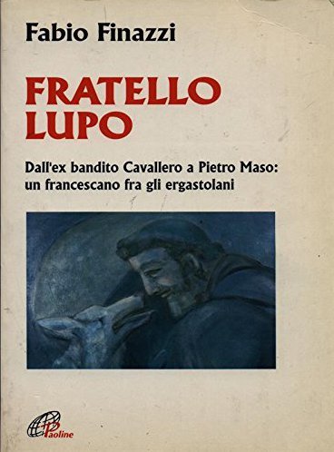 Fratello lupo. Dall'ex bandito Cavallero a Pietro Maso un francescano fra gli ergastolani (Uomini,fatti,problemi, Band 21) Social Sciences