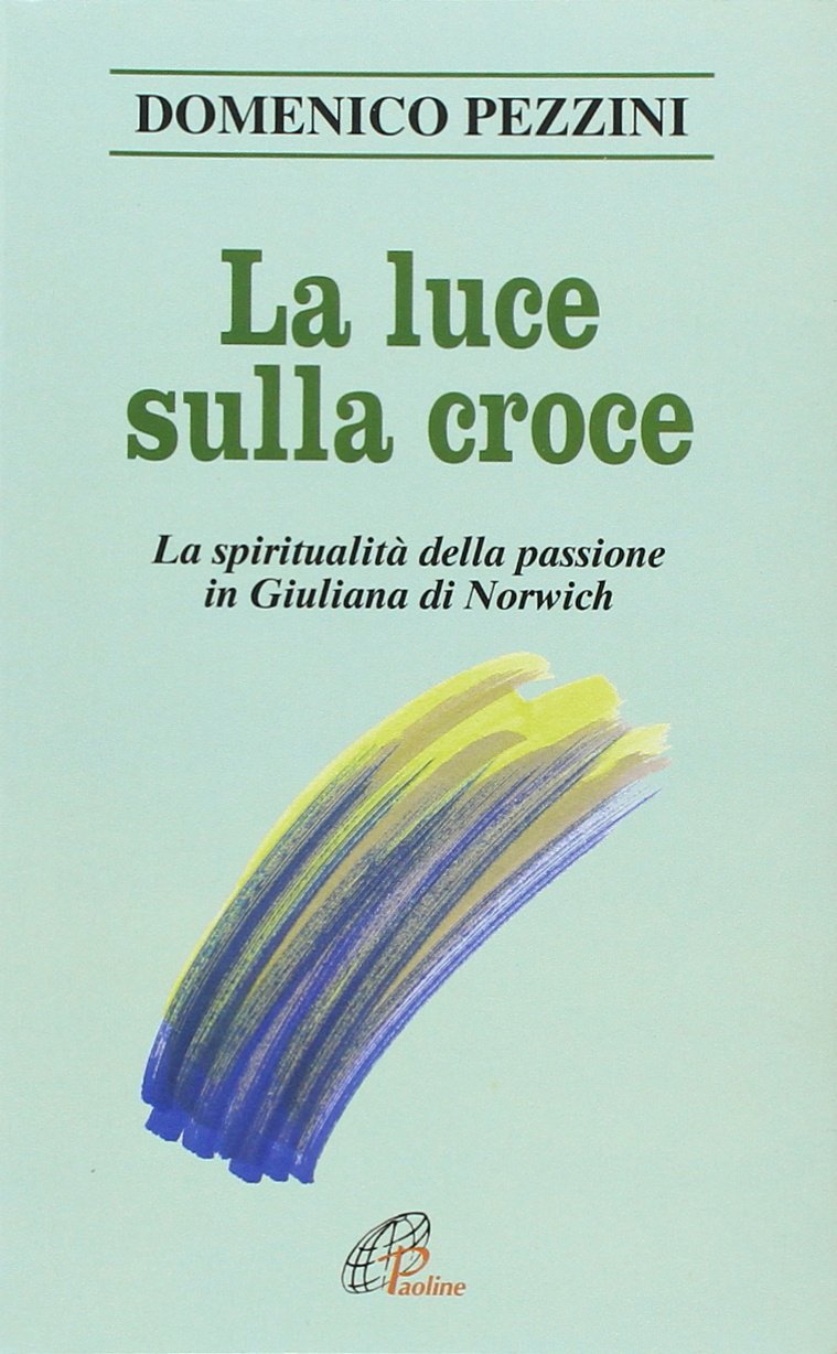 La luce sulla croce. La spiritualità della passione in Giuliana di Norwich book