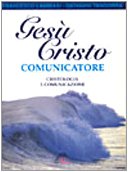 Gesù Cristo comunicatore. Cristologia e comunicazione book