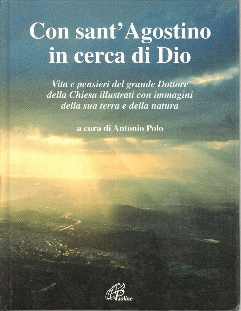 Con sant'Agostino in cerca di Dio. Vita e pensieri del grande dottore della Chiesa illustrati con immagini della sua terra e della natura book