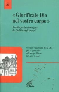 Glorificate Dio nel vostro corpo. Sussidio per la celebrazione del giubileo degli sportivi (La voce delle Chiese locali, Band 27) Religion & Esotericism
