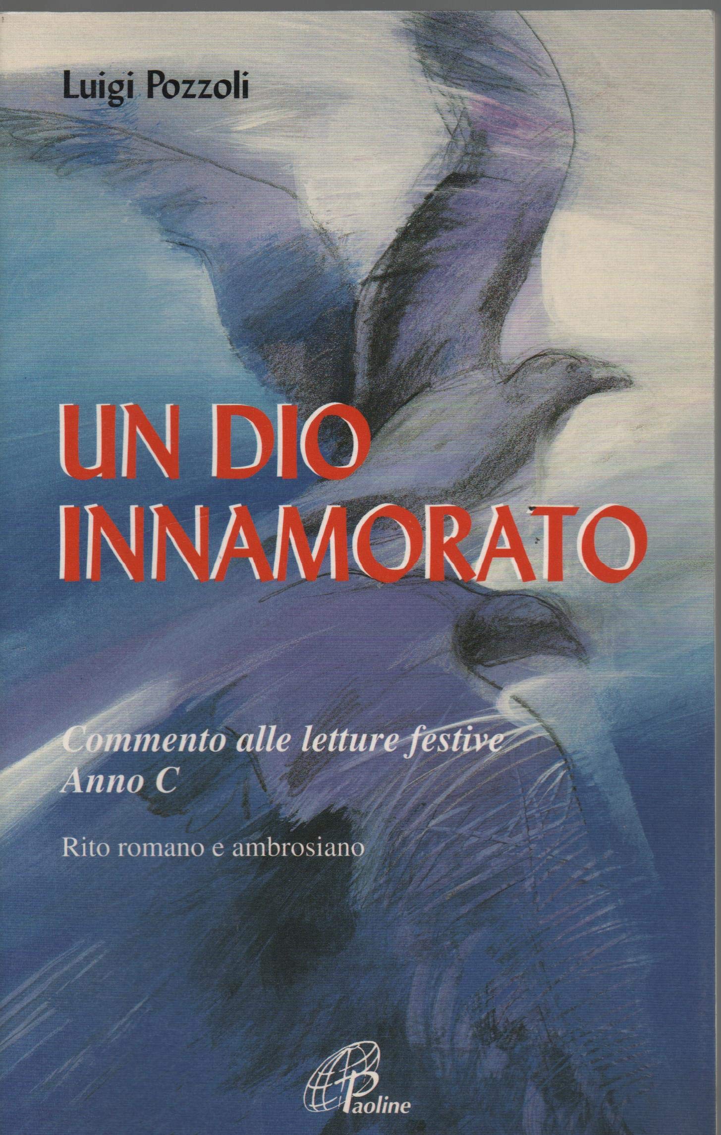 Un dio innamorato. Commento alle letture festive. Anno C. Rito romano e ambrosiano (Spiritualità senza frontiere, Band 48) Religion & Esotericism