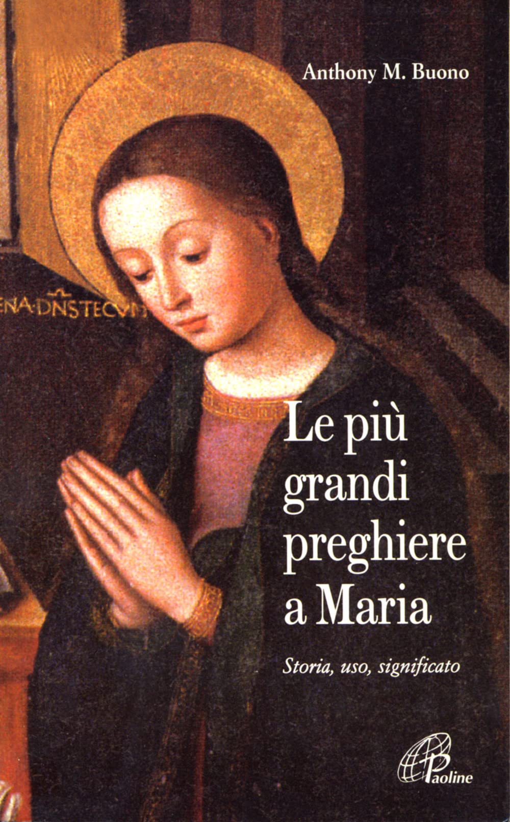 Le più grandi preghiere a Maria. Storia, uso, significato (Maria madre nostra, Band 1) Religion & Esotericism