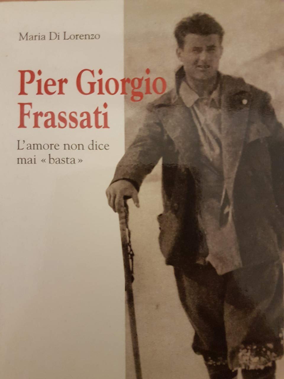 Pier Giorgio Frassati. L'amore non dice mai «basta» (I radar, Band 14) Non-fiction