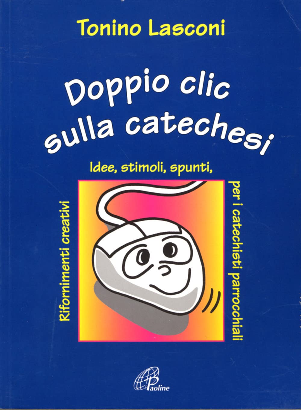 Doppio clic sulla catechesi. Nuove idee, stimoli, spunti, rifornimenti creativi per i catechisti parrocchiali (Tabor, Band 16) Religion & Esotericism