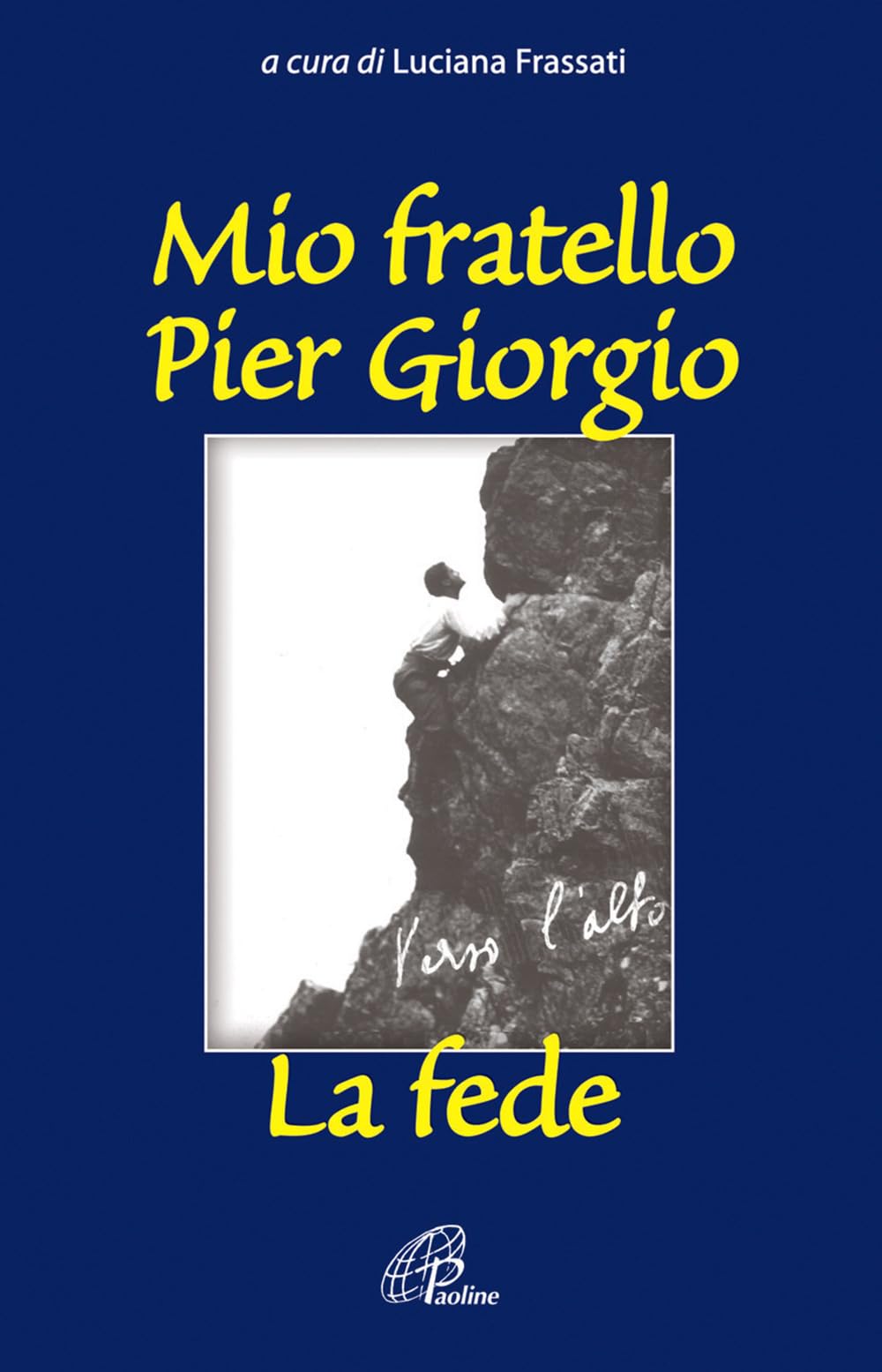 Mio fratello Pier Giorgio. La fede (Uomini e donne, Band 60) Religion & Esotericism