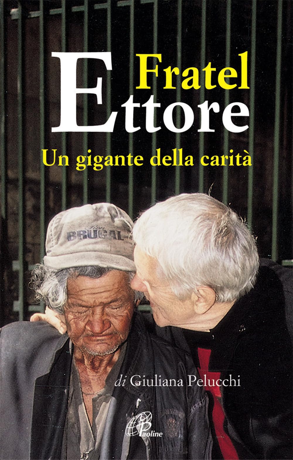 Fratel Ettore. Un gigante della carità (Uomini e donne, Band 61) Politics & History
