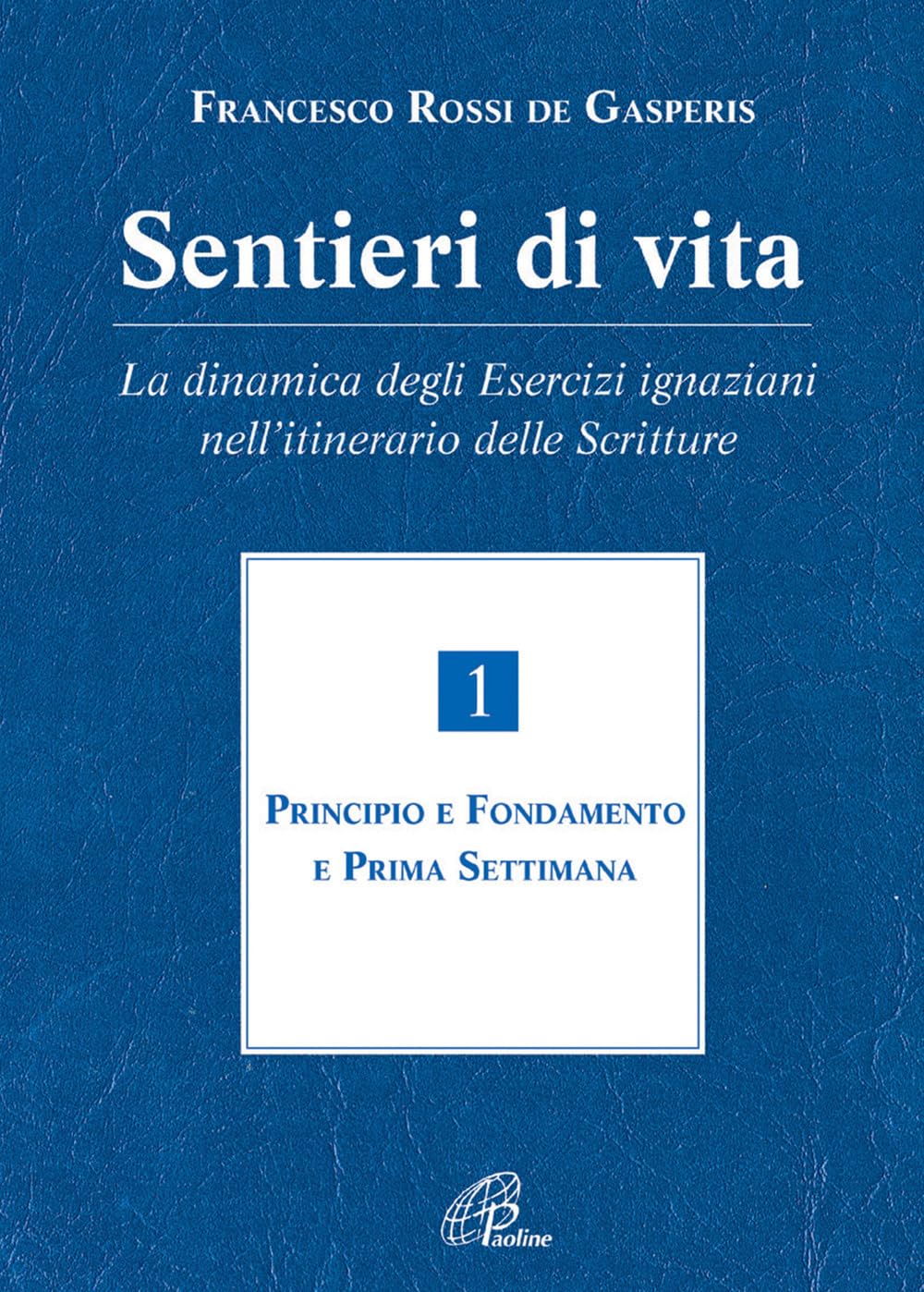 Sentieri di vita. La dinamica degli esercizi ignaziani nell'itinerario delle Scritture. Principio e fondamento e prima settimana (Vol. 1) book