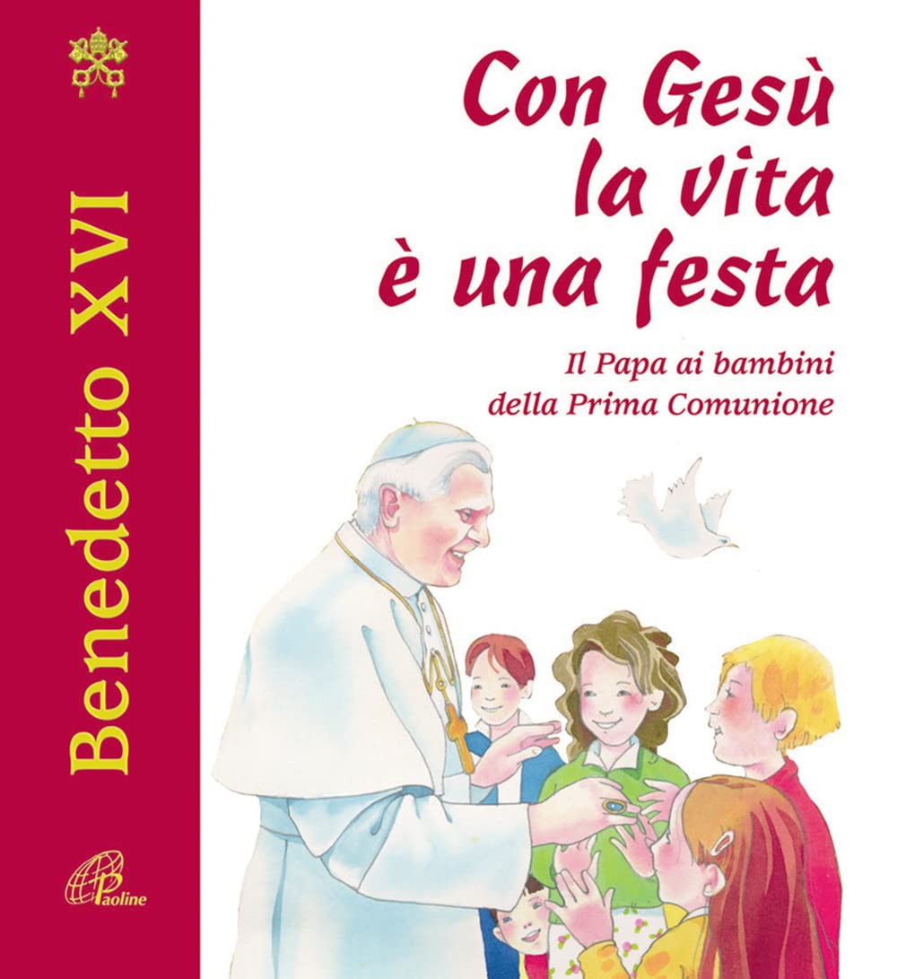 Con Gesù la vita è una festa. Il papa ai bambini della prima comunione Non-fiction