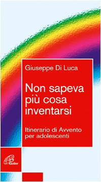 Non sapeva più cosa inventarsi. Itinerario di Avvento per adolescenti book