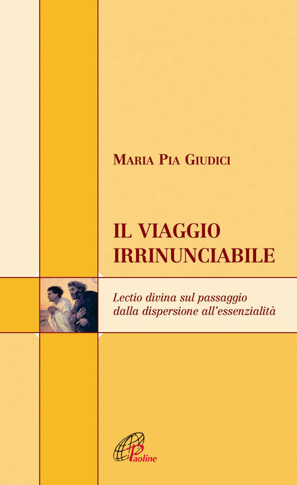 Il viaggio irrinunciabile. Lectio divina sul passaggio dalla dispersione all'essenzialità (Scrutate le scritture, Band 10) Religion & Esotericism