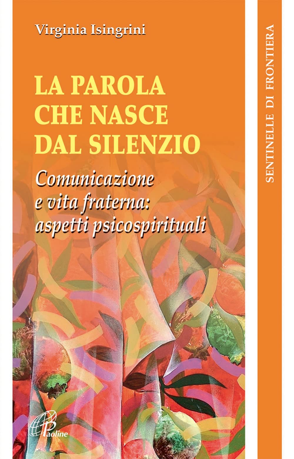 La parola che nasce dal silenzio. Comunicazione e vita fraterna: aspetti psicospirituali (Sentinelle di frontiera, Band 16) Religion & Esotericism