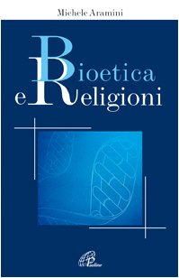 Bioetica e religioni (Persona e società, Band 28) Philosophy