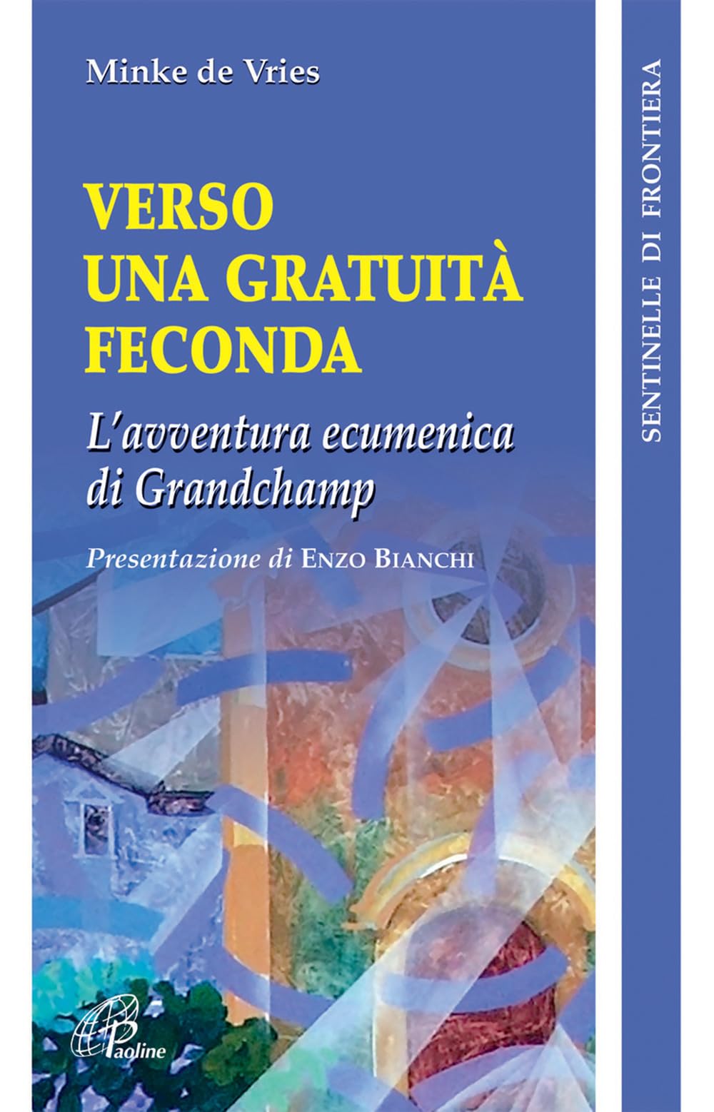 Verso una gratuità feconda. L'avventura ecumenica di Grandchamp (Sentinelle di frontiera, Band 17) Religion & Esotericism