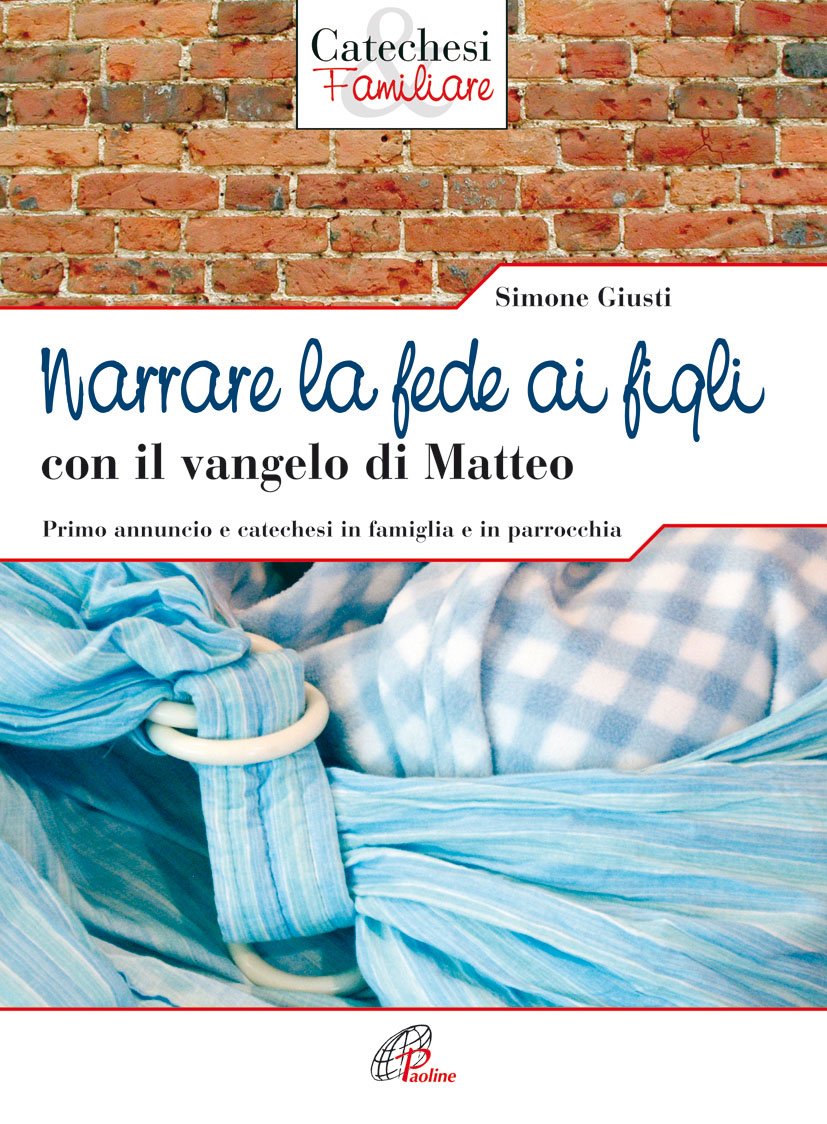 Narrare la fede ai figli con il Vangelo di Matteo. Primo annuncio e catechesi in famiglia e in parrocchia (Catechesi familiare, Band 5) Religion & Esotericism