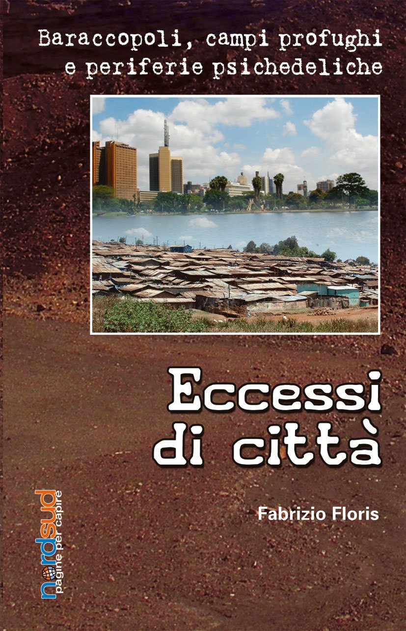 Eccessi di città. Baraccopoli, campi profughi e periferie psichedeliche (Nord/Sud. Pagine per capire, Band 9) Social Sciences