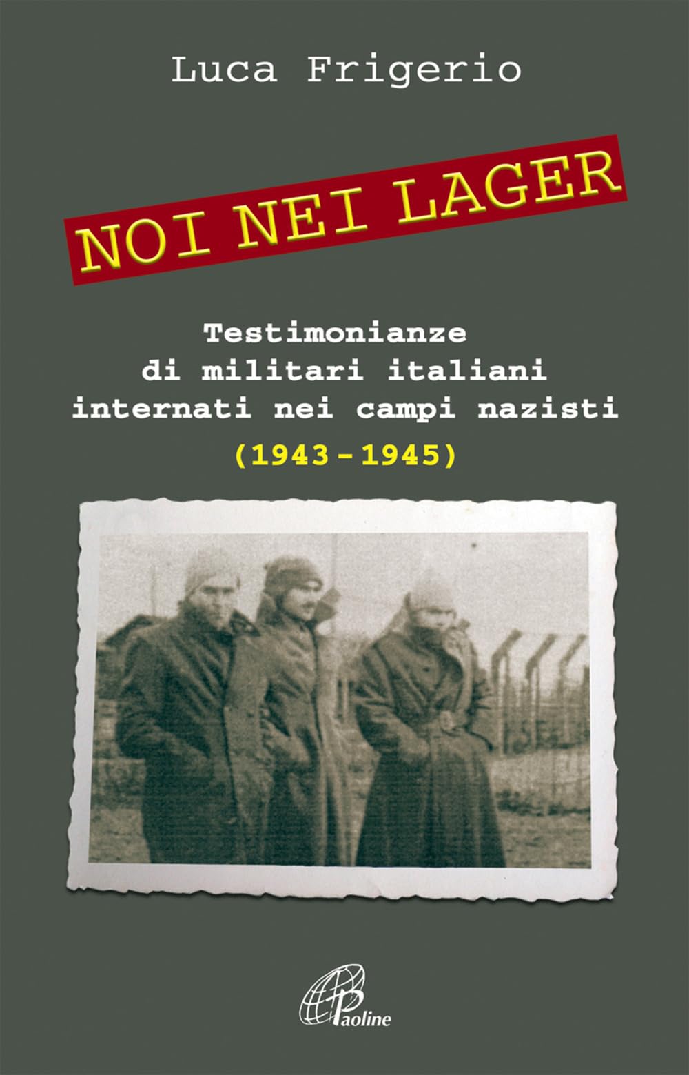 Noi nei lager. Testimonianze di militari italiani internati nei campi nazisti (1943-1945) Social Sciences