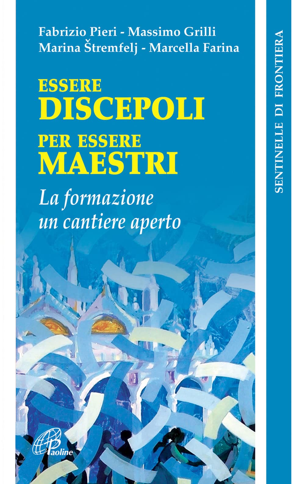 Essere discepoli per essere maestri. La formazione un cantiere aperto (Sentinelle di frontiera, Band 18) Religion & Esotericism