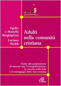 Adulti nella comunità cristiana. Guida alla preparazione di itinerari per l'evangelizzazione, la crescita nella fede e la mistagogia della vita cristiana (Forum parrocchia, Band 8) Religion & Esotericism