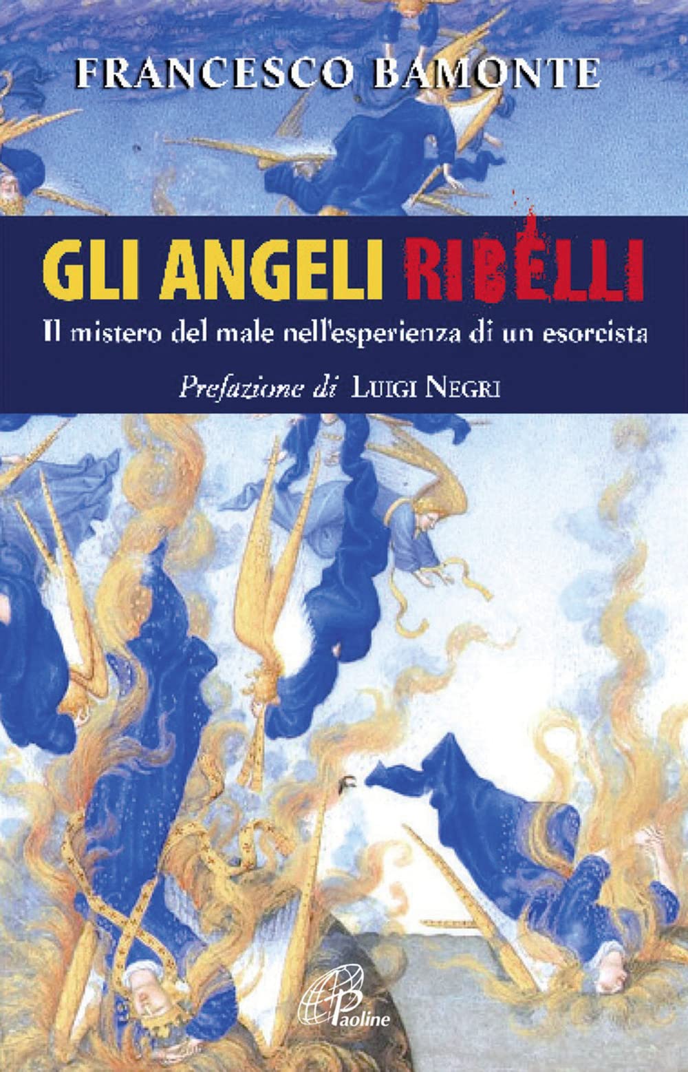 Gli angeli ribelli. Il mistero del male nell'esperienza di un esorcista (Libroteca/Paoline, Band 88) Religion & Esotericism